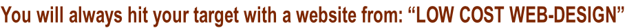 You will always hit your target with a website from: “low cost WEB-DESIGN”